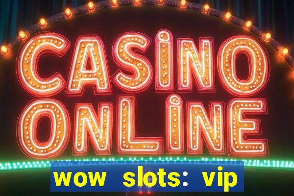 wow slots: vip online casino