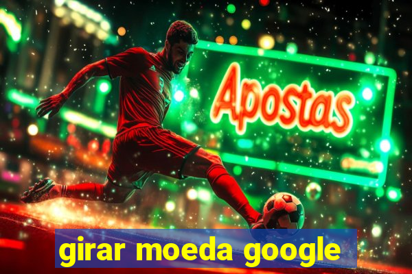 girar moeda google