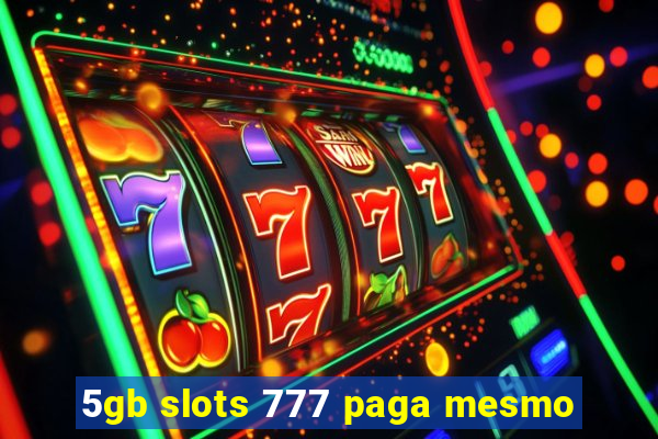 5gb slots 777 paga mesmo