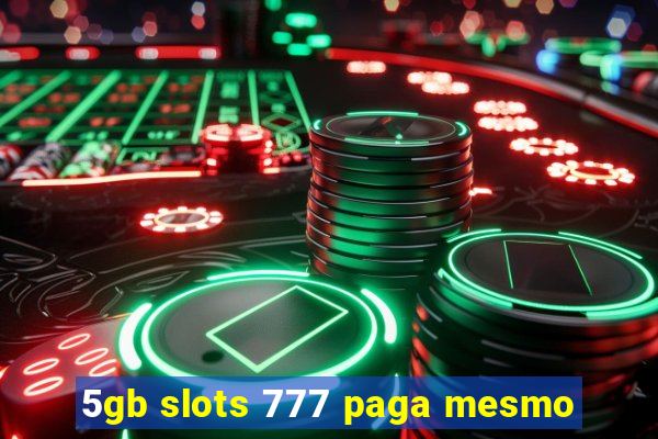 5gb slots 777 paga mesmo