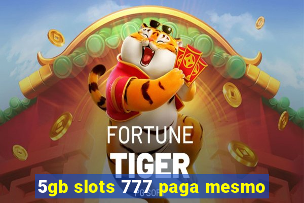 5gb slots 777 paga mesmo