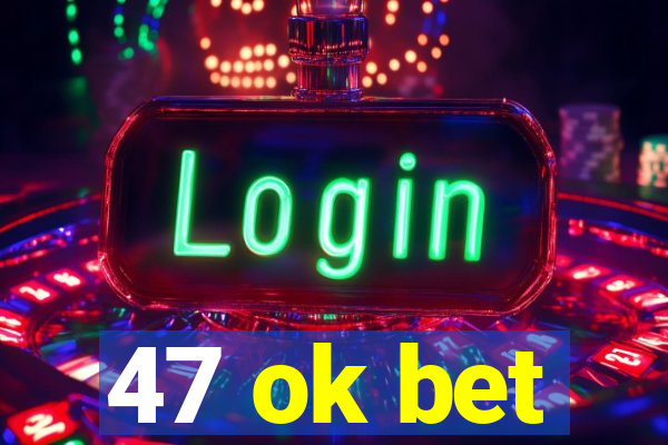 47 ok bet