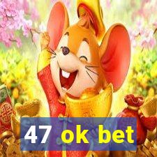 47 ok bet