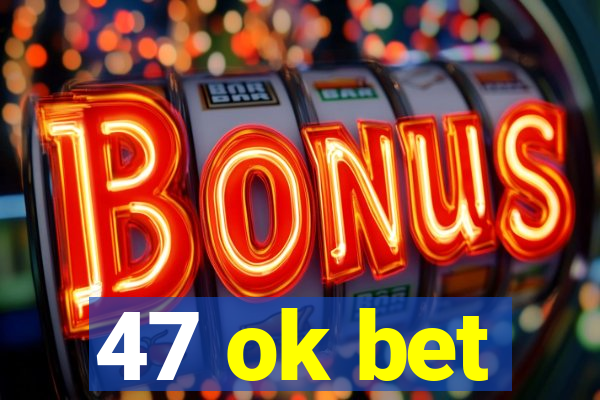 47 ok bet