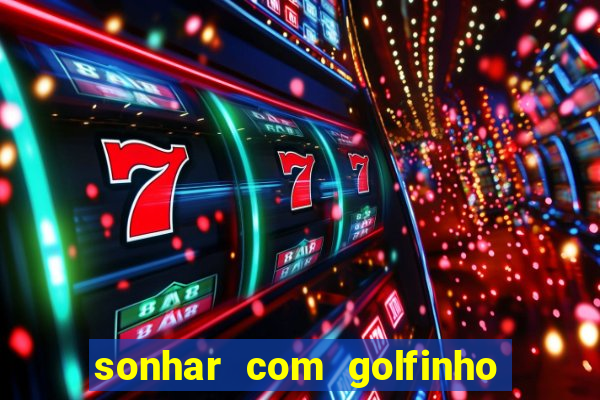 sonhar com golfinho jogo do bicho