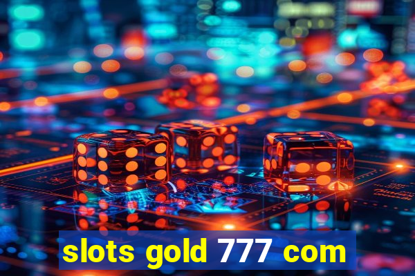 slots gold 777 com