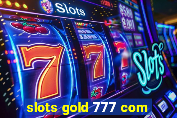 slots gold 777 com