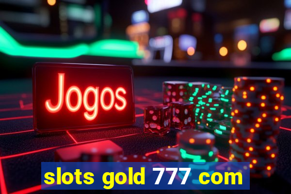 slots gold 777 com