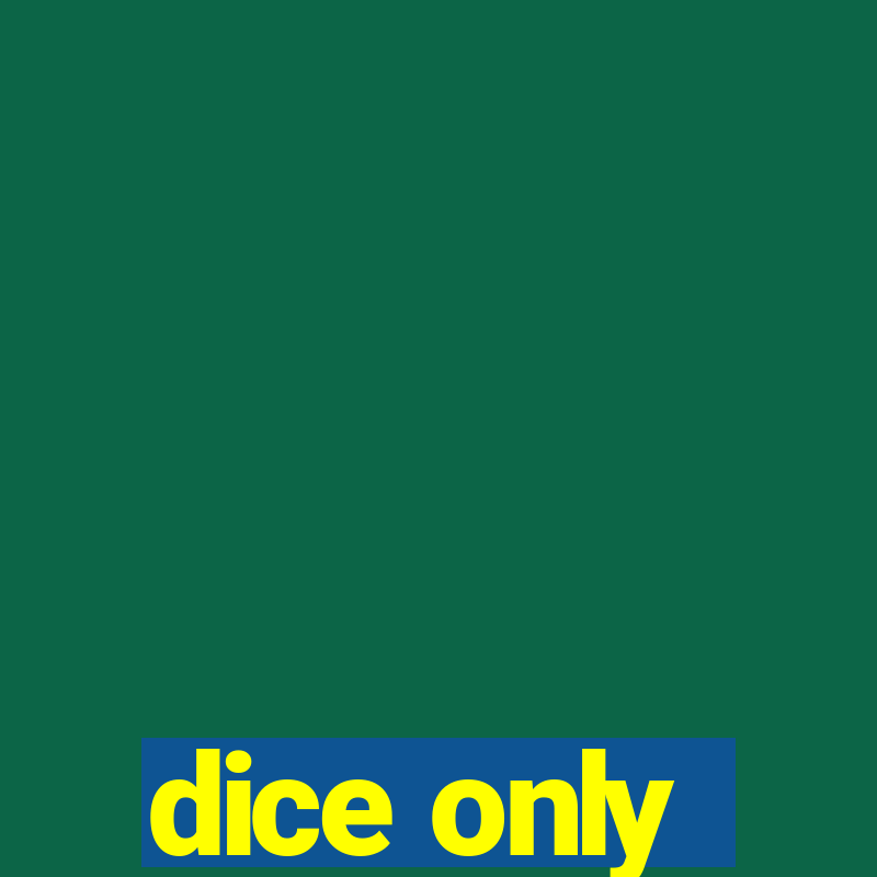 dice only