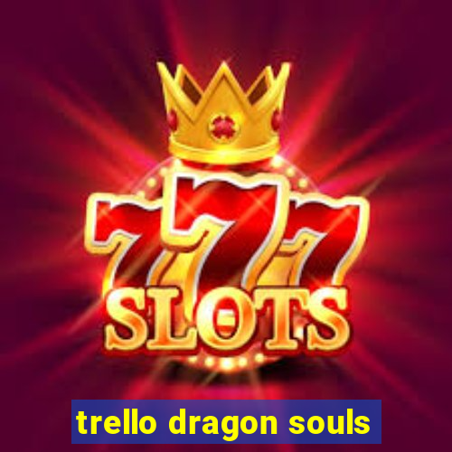 trello dragon souls