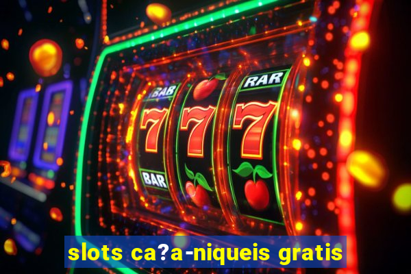 slots ca?a-niqueis gratis