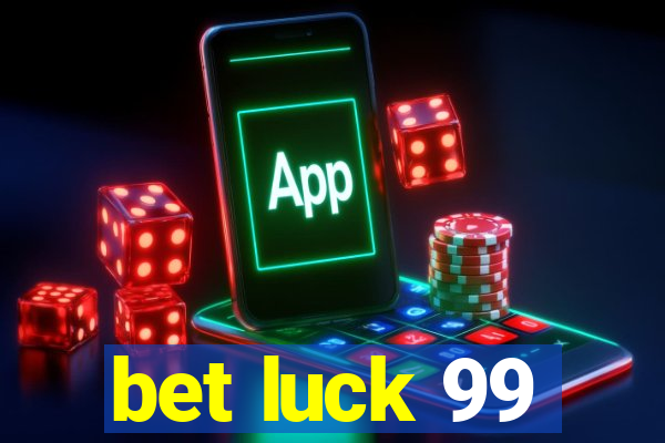 bet luck 99