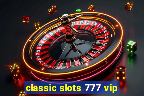 classic slots 777 vip