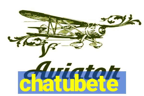 chatubete