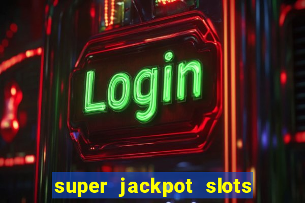 super jackpot slots paga mesmo