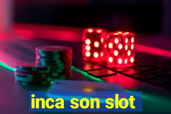 inca son slot