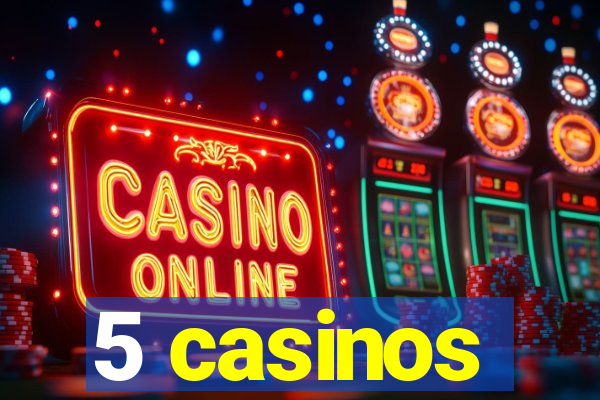 5 casinos