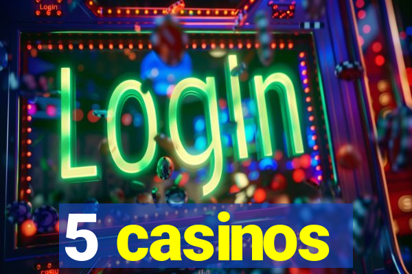 5 casinos