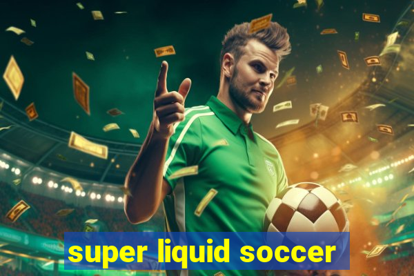 super liquid soccer