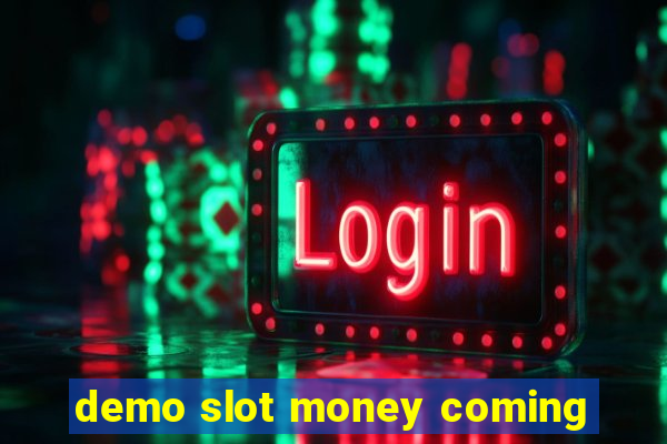 demo slot money coming