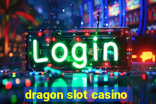 dragon slot casino