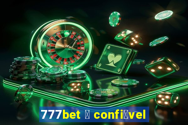 777bet 茅 confi谩vel