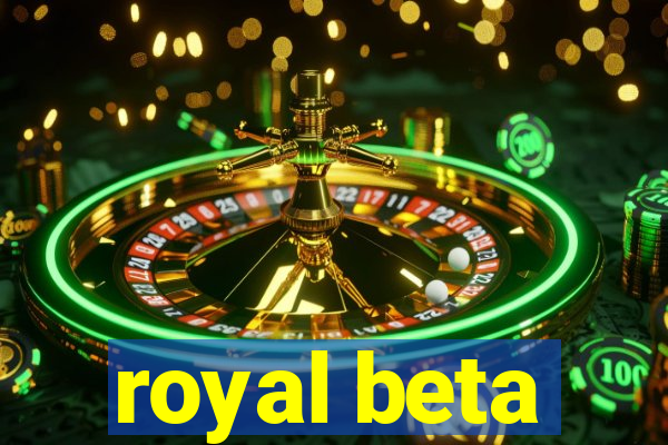 royal beta