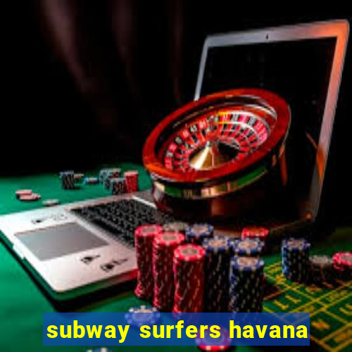 subway surfers havana