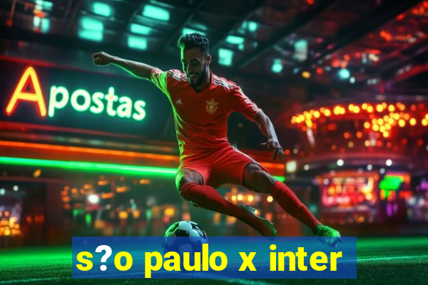 s?o paulo x inter