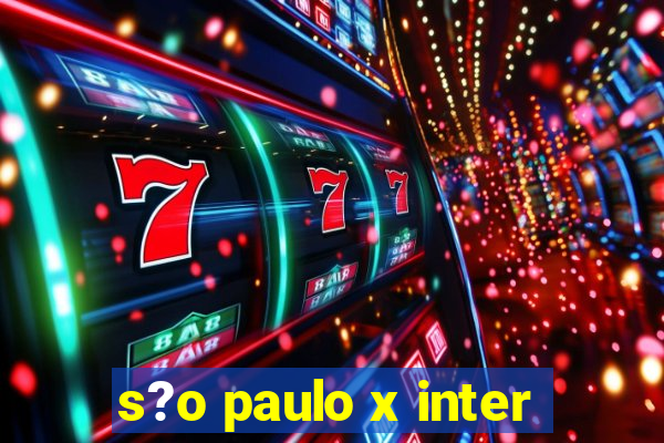 s?o paulo x inter