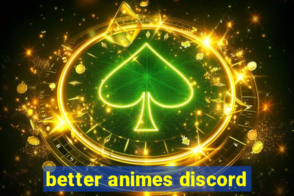 better animes discord