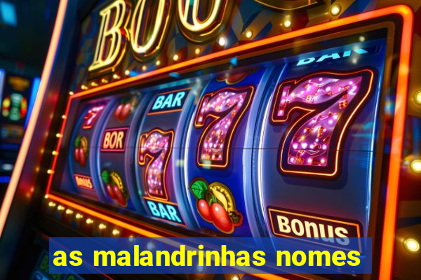 as malandrinhas nomes