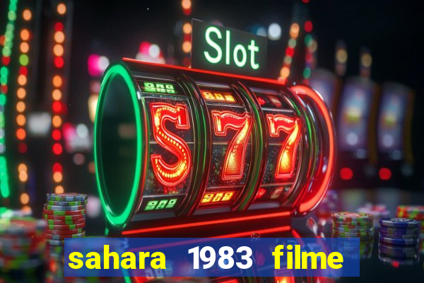 sahara 1983 filme completo dublado