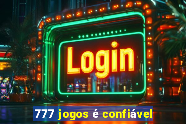 777 jogos é confiável