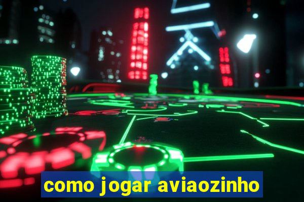 como jogar aviaozinho