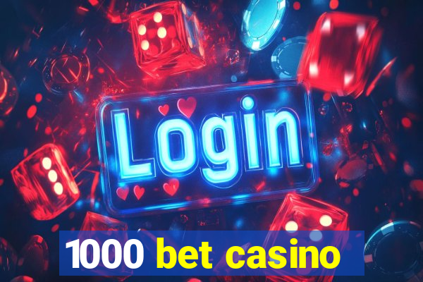 1000 bet casino