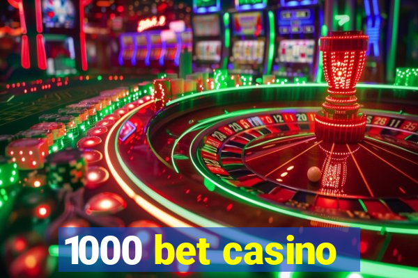 1000 bet casino