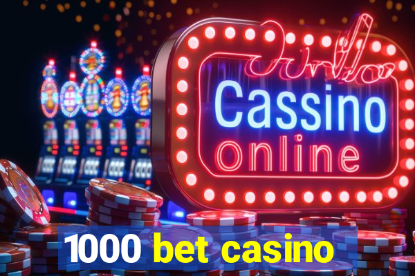 1000 bet casino