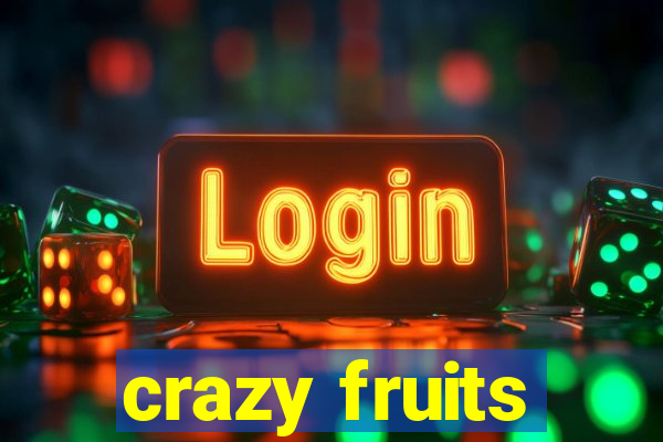 crazy fruits