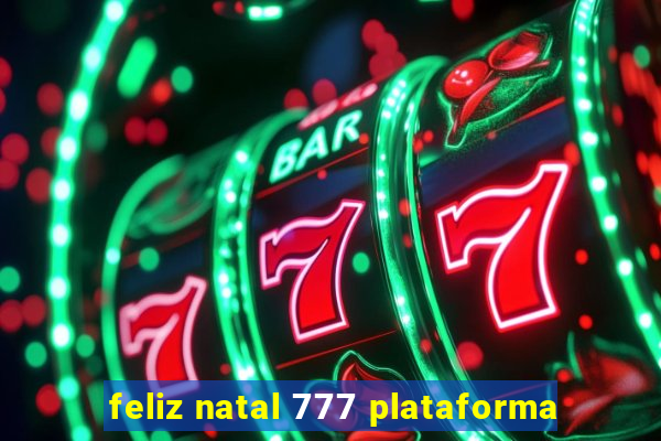 feliz natal 777 plataforma