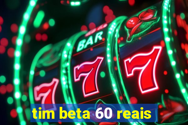 tim beta 60 reais