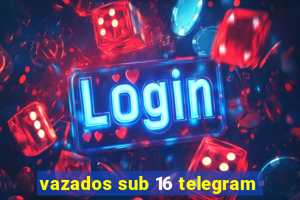 vazados sub 16 telegram