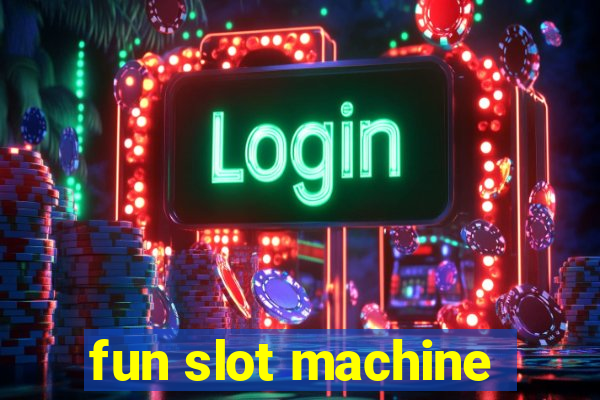 fun slot machine