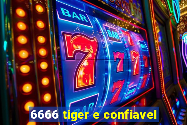 6666 tiger e confiavel