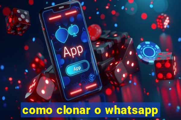 como clonar o whatsapp