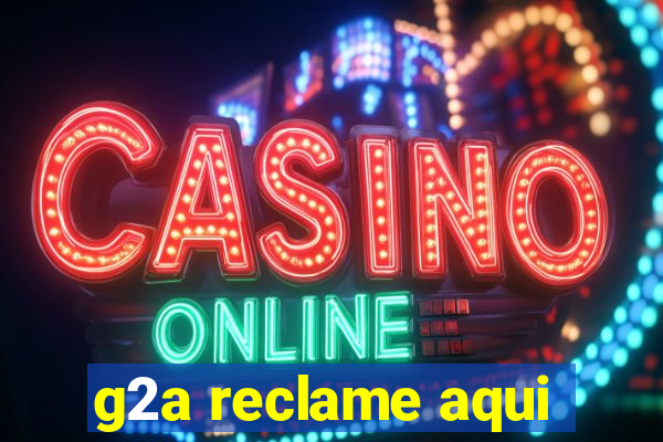 g2a reclame aqui