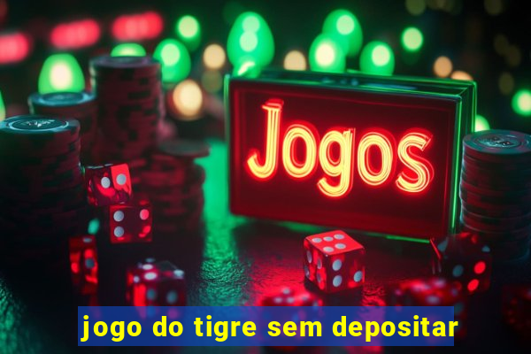 jogo do tigre sem depositar