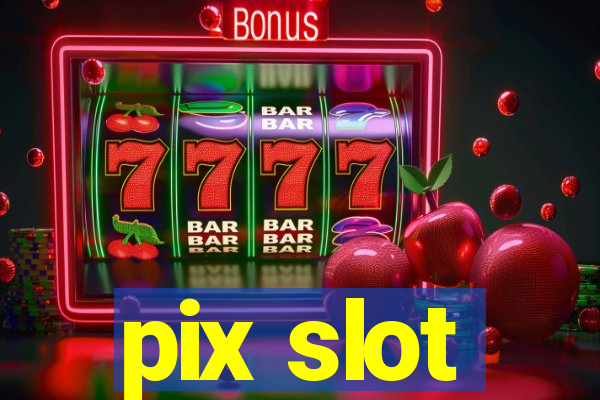 pix slot