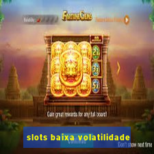 slots baixa volatilidade