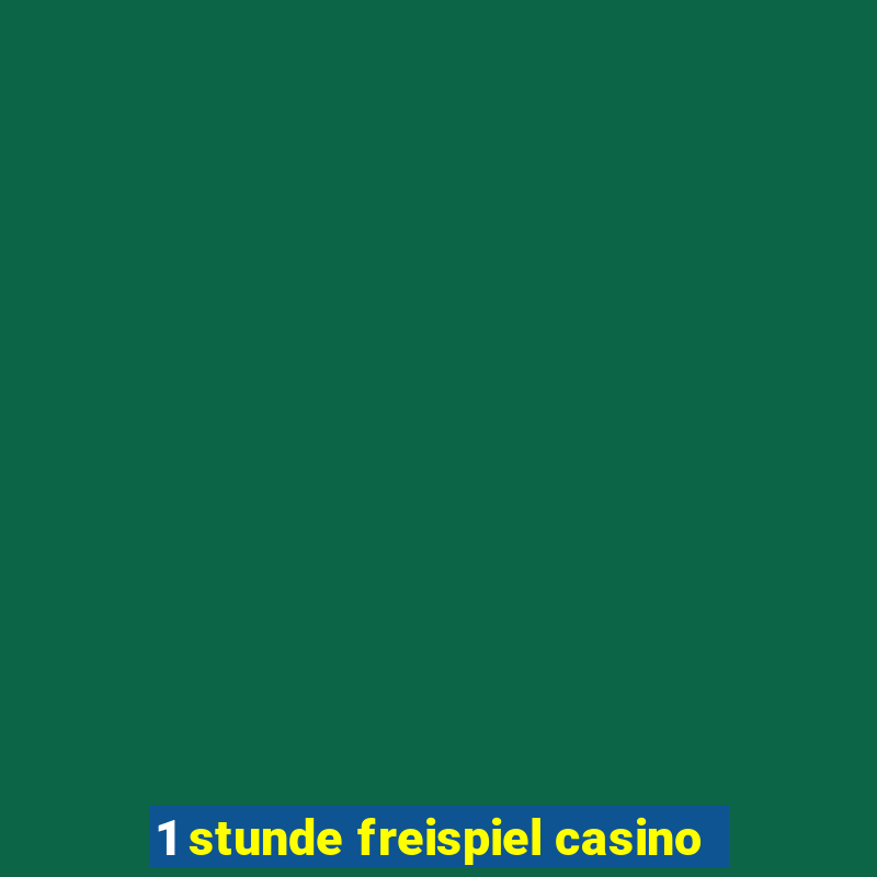 1 stunde freispiel casino